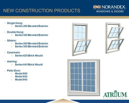 ® Single Hung: –Series 200 Beveled Exterior Double Hung: –Series 500 Beveled Exterior Sliders: –Series 200 Beveled Exterior –Series 500 Beveled Exterior.