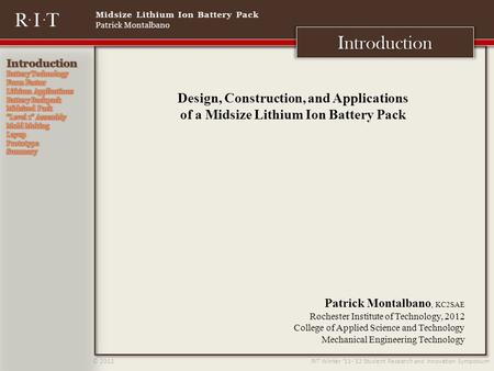Midsize Lithium Ion Battery Pack Patrick Montalbano © 2012 RIT Winter 11-12 Student Research and Innovation Symposium Introduction Design, Construction,