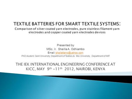 Presented by MSc. Ir. Sheilla A. Odhiambo   PhD student, Gent University, Department of Textiles,& Moi.