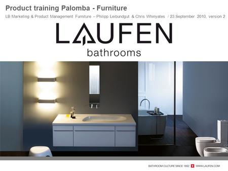 Product training Palomba - Furniture LB Marketing & Product Management Furniture – Philipp Leibundgut & Chris Whinyates / 23.September 2010, version 2.