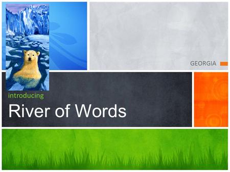 GEORGIA introducing River of Words. River of Words  Definition: an area or ridge of land that separates waters flowing.