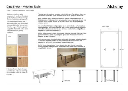 Data Sheet - Meeting Table 2400mm x 1200mm table constructed from 25mm furniture grade chipboard with special high pressure laminate surface Formica Fundamentals.