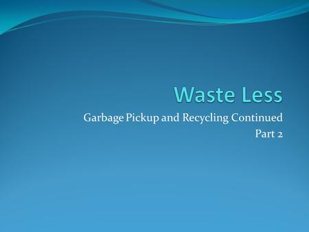 Garbage Pickup and Recycling Continued Part 2. Problems Overfilling.