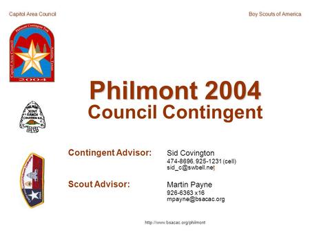 Capitol Area CouncilBoy Scouts of America Philmont 2004 Council Contingent Contingent Advisor: Sid Covington 474-8696, 925-1231 (cell)