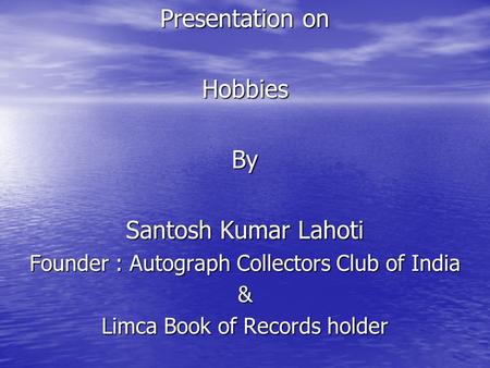 Presentation on Hobbies By Santosh Kumar Lahoti