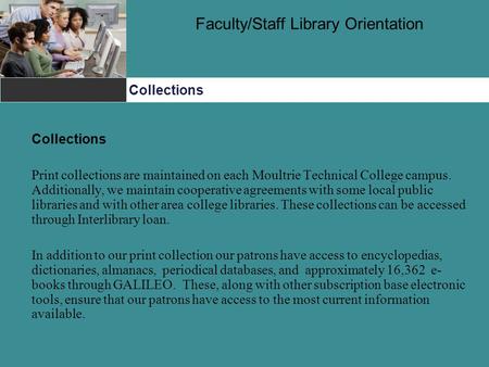 Faculty/Staff Library Orientation Collections Collections Print collections are maintained on each Moultrie Technical College campus. Additionally, we.