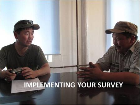 IMPLEMENTING YOUR SURVEY. By the end of this lesson you will be able to: Conduct a survey questionnaire. Recruit and train enumerators and encoders to.