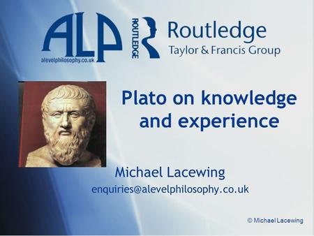 © Michael Lacewing Plato on knowledge and experience Michael Lacewing