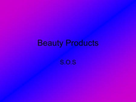 Beauty Products S.O.S. Top Ten Beauty Brands 1.Olay 2.Avon 3.LOreal 4.Neutrogena 5.Nivea 6.Lancome 7.Dove 8.Estee Lauder 9.Biore 10.Shiseido