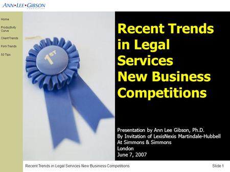 Recent Trends in Legal Services New Business Competitions Slide 1 Home Productivity Curve Client Trends Firm Trends 50 Tips Recent Trends in Legal Services.