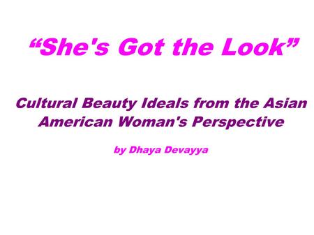 She's Got the Look Cultural Beauty Ideals from the Asian American Woman's Perspective by Dhaya Devayya.