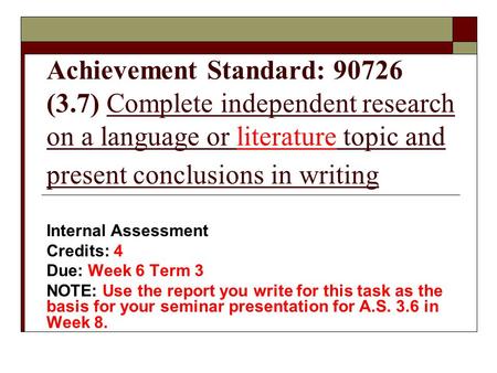 Achievement Standard: 90726 (3.7) Complete independent research on a language or literature topic and present conclusions in writing Internal Assessment.