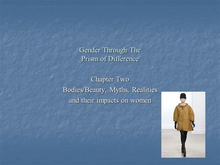 Gender Through The Prism of Difference Chapter Two Bodies/Beauty, Myths, Realities and their impacts on women.