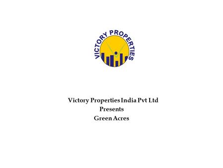 Victory Properties India Pvt Ltd Victory Properties India Pvt LtdPresents Green Acres.