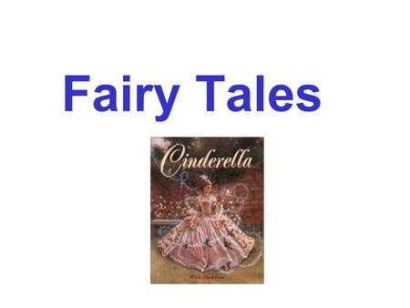 Fairy Tales. What are Fairy Tales? Stories for children that come from oral storytelling tradition Old stories that tell of mans problems, fears and hopes.