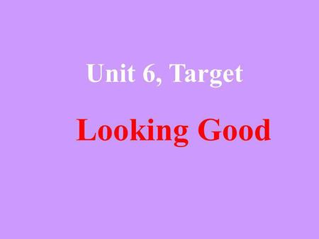 Unit 6, Target Looking Good Do you know who he is? A singer A superstar Michael Jackson.
