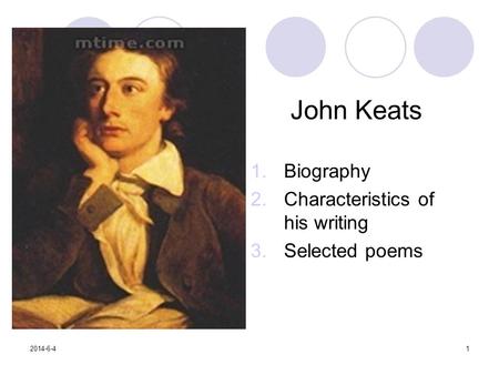John Keats 1.Biography 2.Characteristics of his writing 3.Selected poems 2014-6-41.