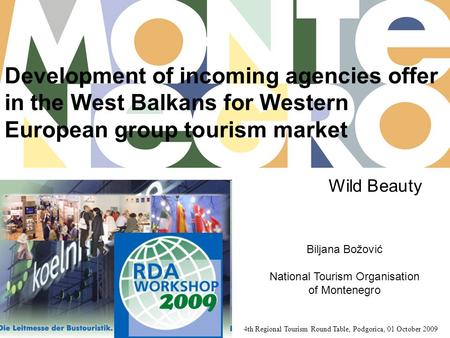 Development of incoming agencies offer in the West Balkans for Western European group tourism market 4th Regional Tourism Round Table, Podgorica, 01 October.