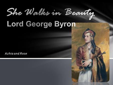 She Walks in Beauty Lord George Byron Azhia and Rose.