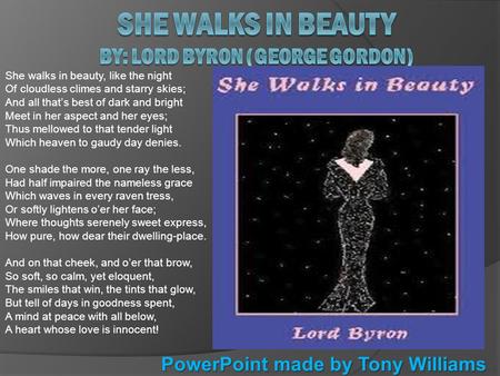 She Walks in Beauty By: Lord Byron (George Gordon)
