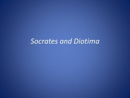 Socrates and Diotima. Recap: Lecture 2 I.Eudaimonia I.Erōs and eudaimonia II.Aristophanes speech I.Mythological account II.Erōs defined as the search.