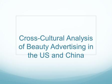 Cross-Cultural Analysis of Beauty Advertising in the US and China.