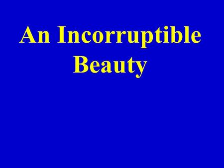 An Incorruptible Beauty. A Society Obsessed With Beauty January 2004 a woman dies from complications from cosmetic surgery Americans spent almost $10.5.