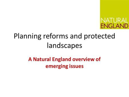 Planning reforms and protected landscapes A Natural England overview of emerging issues.