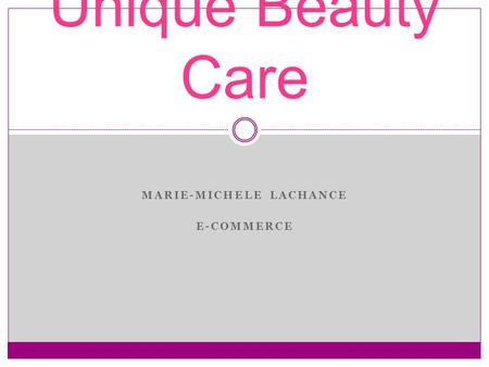 MARIE-MICHELE LACHANCE E-COMMERCE Unique Beauty Care.