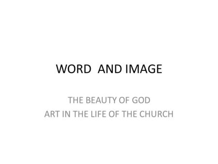 WORD AND IMAGE THE BEAUTY OF GOD ART IN THE LIFE OF THE CHURCH.