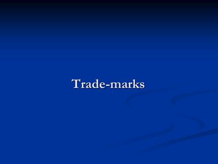 Trade-marks. Trade-marks A trade-mark is any mark which identifies the source of the wares A trade-mark is any mark which identifies the source of the.