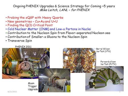 Ongoing PHENIX Upgrades & Science Strategy for Coming ~5 years Mike Leitch, LANL – for PHENIX Probing the sQGP with Heavy Quarks New geometries – Cu+Au.