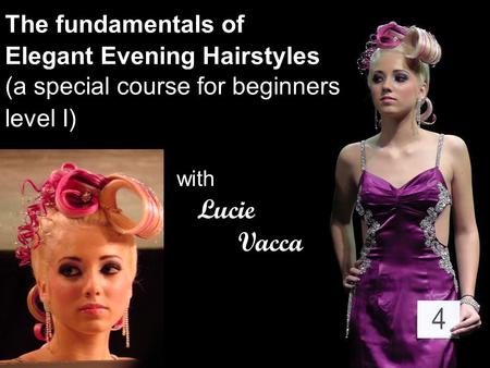With Lucie Vacca The fundamentals of Elegant Evening Hairstyles (a special course for beginners level I)