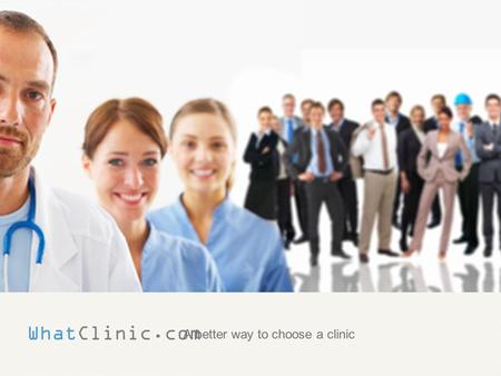 WhatClinic.com A better way to choose a clinic. Welcome To Ireland! Dermot McMahon Senior Sales Executive Tel: +353 (0) 1 525 3592