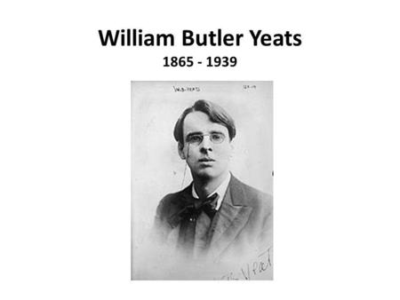 William Butler Yeats 1865 - 1939. The Lake Isle of Innisfree I will arise and go now, and go to Innisfree, And a small cabin build there, of clay and.