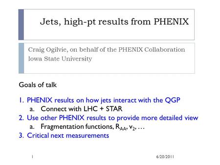 Jets, high-pt results from PHENIX Craig Ogilvie, on behalf of the PHENIX Collaboration Iowa State University Goals of talk 1.PHENIX results on how jets.