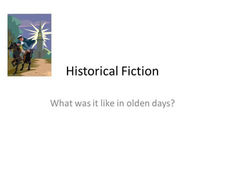 Historical Fiction What was it like in olden days?