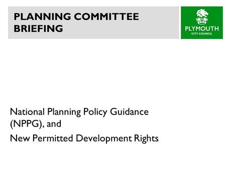 PLANNING COMMITTEE BRIEFING National Planning Policy Guidance (NPPG), and New Permitted Development Rights.