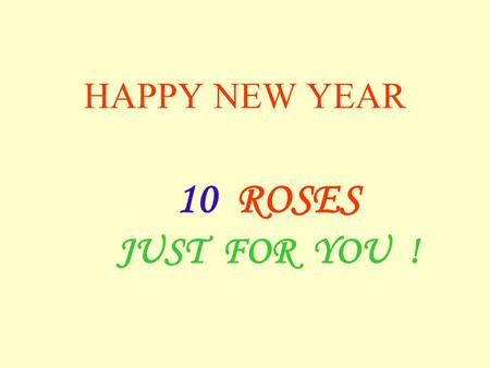 HAPPY NEW YEAR 10 ROSES JUST FOR YOU !. You receive this … because youre a special person.