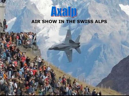 AIR SHOW IN THE SWISS ALPS The Boeing (formerly McDonnell Douglas) F/A-18 Hornet is a modern all-weather carrier-capable strike fighter jet, designed.