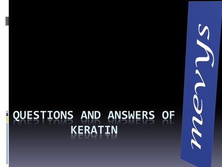 Questions and answers of keratin