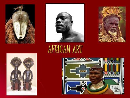AFRICAN ART. AFRICANS AND THEIR ART INTRODUCTIONDEFINITION ROLE OF THE ARTIST TRADITIONAL ART AFRICAN SCULPTURE AND MASKS ARTISTIC DRESSING & BODY ART.