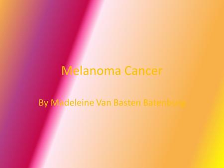 Melanoma Cancer By Madeleine Van Basten Batenburg.