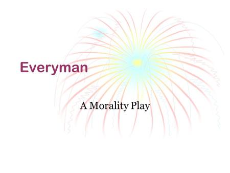Everyman A Morality Play.