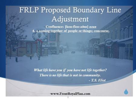 Www.FrontRoyalPlan.com FRLP Proposed Boundary Line Adjustment What life have you if you have not life together? There is no life that is not in community.