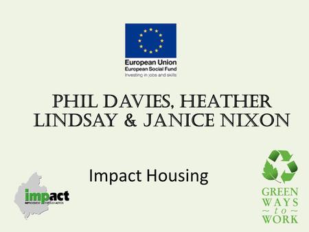 Impact Housing Phil Davies, Heather Lindsay & Janice Nixon.