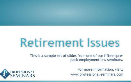 This is a sample set of slides from one of our fifteen pre- pack employment law seminars. For more information, visit: www.professional-seminars.com.