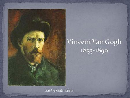 Self Portrait - 1886. Vincent Van Gogh had a very short, tragic life. Together with Paul Cezanne, Georges Seurat and Paul Gauguin, he is ranked as one.