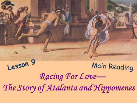 Racing For Love— The Story of Atalanta and Hippomenes