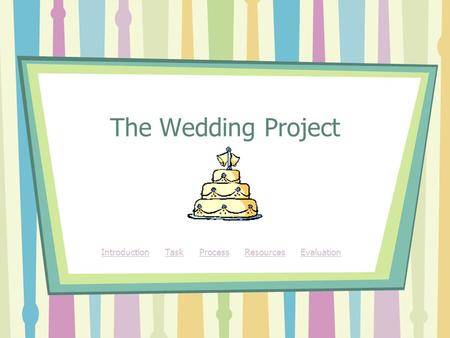 The Wedding Project IntroductionIntroduction Task Process Resources EvaluationTaskProcessResourcesEvaluation.